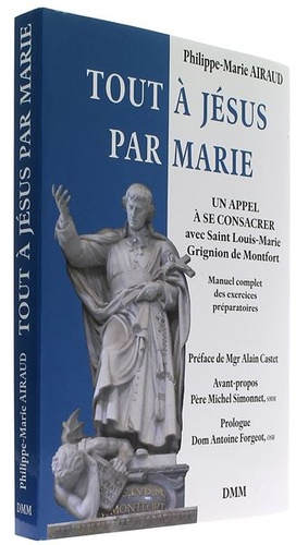 Tout à Jésus par Marie - Un appel à se consacrer avec Saint Louis-Marie Grignion de Montfort / Philippe-Marie Airaud