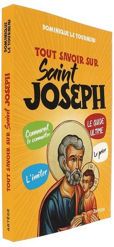 Tout savoir sur saint Joseph / Dominique Le Tourneau