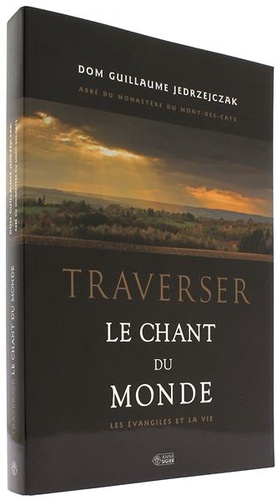 Traverser le chant du monde / Dom Guillaume Jedrzejczak