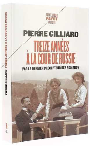 Treize années à la cour de Russie - Par le dernier précepteur des Romanov (Poche) / Pierre Gilliard