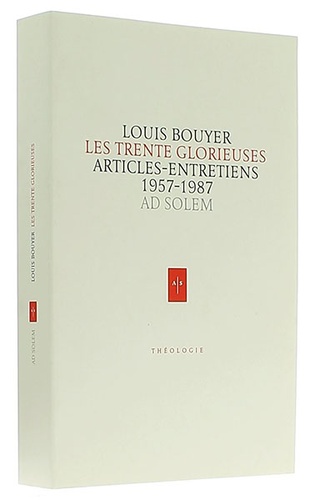 Trente Glorieuses Articles-entretiens 1957-1987 / Père Louis Bouyer