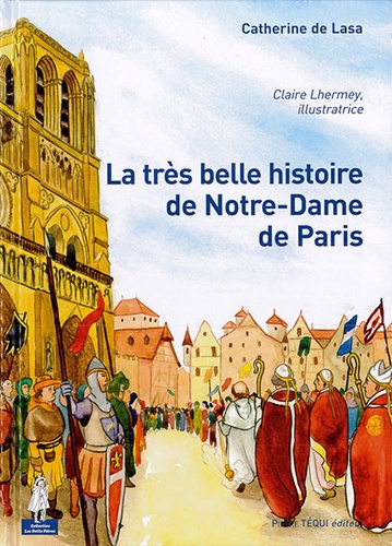 Très belle histoire de Notre-Dame de Paris (Coll. Petits Pâtres) / Catherine de Lasa