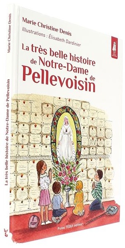 Très belle histoire de Notre-Dame de Pellevoisin (Coll. Petits Pâtres) / Marie Christine Denis