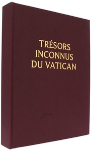 Trésors inconnus du Vatican - Cérémonial et liturgie / Bernard Berthod, Pierre Blanchard