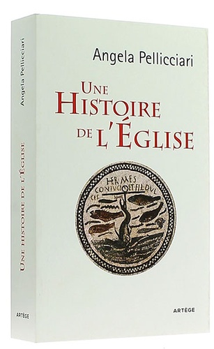 Une histoire de l'Eglise / Angela Pellicciari