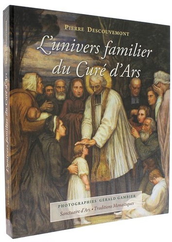 Univers familier du Curé d’Ars / Pierre Descouvemont