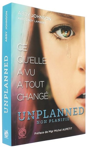 Unplanned - Ce qu'elle a vu a tout changé / Abby Johnson, Cindy Lambert