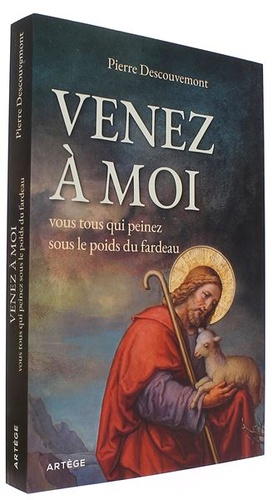 Venez à moi, vous tous qui peinez sous le poids du fardeau / Pierre Descouvemont