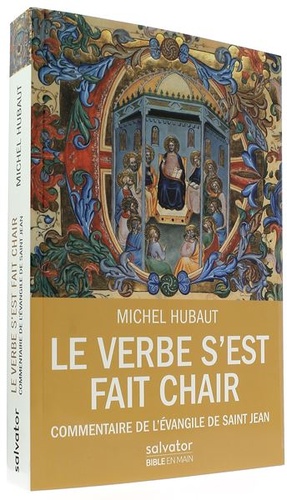 Verbe s'est fait chair - Commentaire de l'Evangile de saint Jean / Michel Hubaut