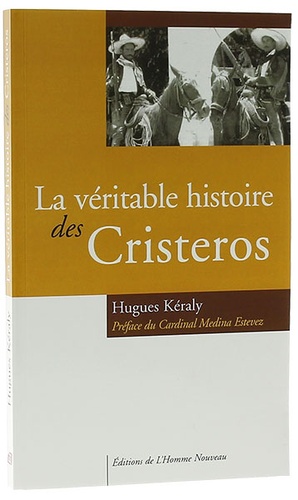 Véritable histoire des Cristeros / Hugues Keraly