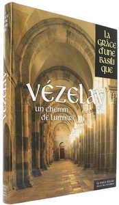 Vézelay - Un chemin de lumière (Coll. La grâce d'une cathédrale) / Collectif