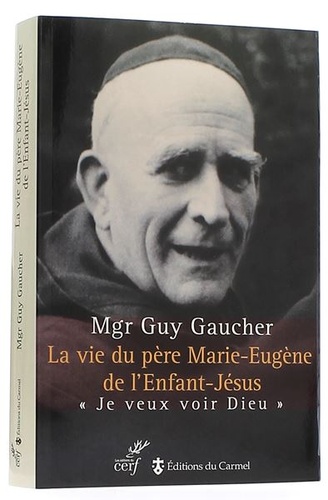 Vie du Père Marie Eugène de l'Enfant-Jésus / Mgr Guy Gaucher