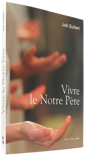 Vivre le Notre Père / Joël Guibert