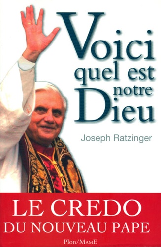 Voici quel est notre Dieu / Cardinal Joseph Ratzinger & Peter Seewald