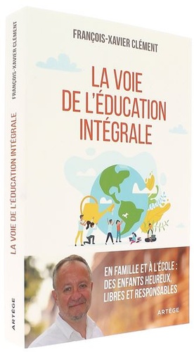 Voie de l'éducation intégrale / François-Xavier Clément